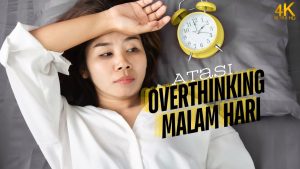 Cara Mengatasi Overthinking Sebelum Tidur Panduan Lengkap Menuju Malam Yang Tenang