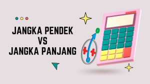 Panduan Lengkap Cara Membedakan Investasi Jangka Pendek Dan Panjang Untuk Tujuan Keuangan Anda